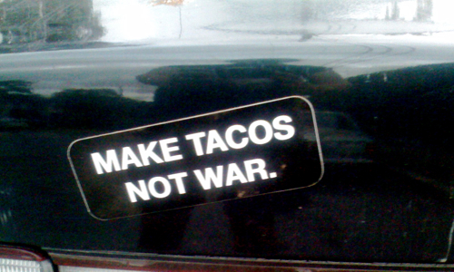 make tacos not war