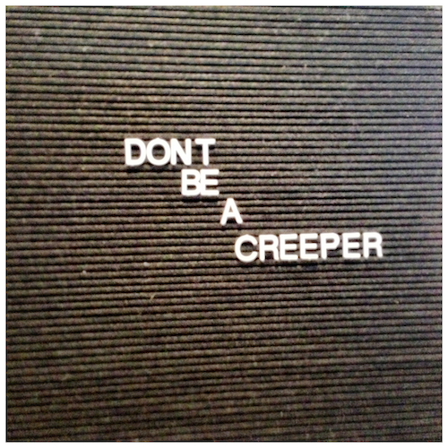 Don't Be A Creeper